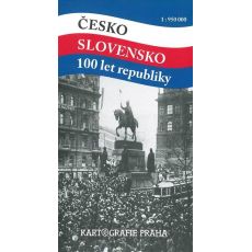 Česko - Slovensko 100 let republiky, Kartografie Praha, 2018