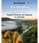 Centrální stezka - Napříč Českem od západu k východu (kniha, VIA CZECHIA)