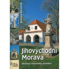 Jihovýchodní Morava - obrazový vlastivědný průvodce, Jaroslav Kocourek